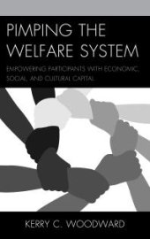 book Pimping the Welfare System : Empowering Participants with Economic, Social, and Cultural Capital