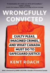 book Wrongfully Convicted: Guilty Pleas, Imagined Crimes, and What Canada Must Do to Safeguard Justice