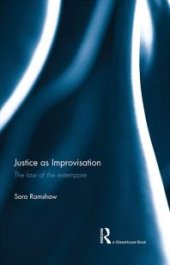 book Justice As Improvisation : The Law of the Extempore