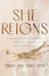 book She Reigns: Conquering Your Triggers, Fears, and Worries with God's Truth