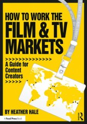 book How to Work the Film & TV Markets: A Guide for Content Creators