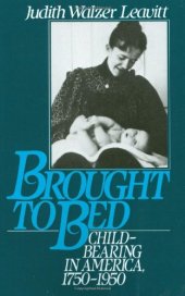 book Brought to Bed: Childbearing in America, 1750-1950