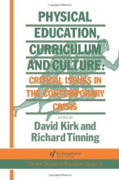 book Physical Education, Curriculum And Culture: Critical Issues In The Contemporary Crisis 