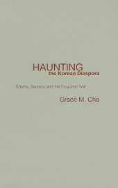 book Haunting the Korean Diaspora: Shame, Secrecy, and the Forgotten War