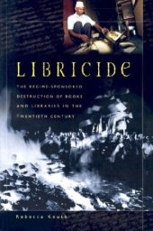 book Libricide: The Regime-Sponsored Destruction of Books and Libraries in the Twentieth Century