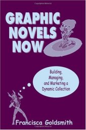 book Graphic Novels Now: Building, Managing, and Marketing a Dynamic Collection