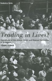 book Trading in Lives? Operations of the Jewish Relief and Rescue Committee in Budapest, 1944-1945