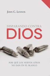 book Disparando contra Dios: Por qué los nuevos ateos no dan en el blanco