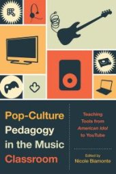 book Pop-Culture Pedagogy in the Music Classroom : Teaching Tools from American Idol to YouTube