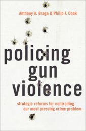 book Policing Gun Violence: Strategic Reforms for Controlling Our Most Pressing Crime Problem