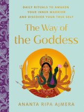 book The Way of the Goddess: Daily Rituals to Awaken Your Inner Warrior and Discover Your True Self