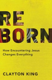 book Reborn: How Encountering Jesus Changes Everything