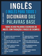 book Inglês ( Inglês Para Todos ) Dicionário das Palavras Base: Todas as 850 palavras essenciais do Inglês, com tradução e frases de exemplo