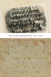 book The Best School in Jerusalem : Annie Landau's School for Girls, 1900-1960