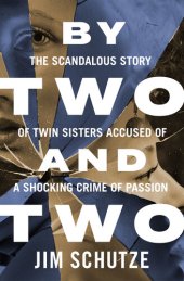 book By Two and Two: The Scandalous Story of Twin Sisters Accused of a Shocking Crime of Passion