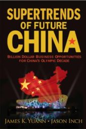 book Supertrends Of Future China: Billion Dollar Business Opportunities For China's Olympic Decade