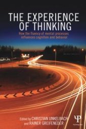 book The Experience of Thinking : How the Fluency of Mental Processes Influences Cognition and Behaviour