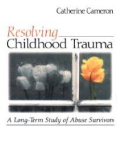 book Resolving Childhood Trauma : A Long-Term Study of Abuse Survivors