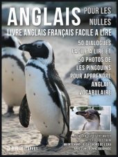 book Anglais Pour Les Nulles--Livre Anglais Français Facile a Lire: 50 dialogues facile a lire et 50 photos de les Pingouins pour apprendre anglais vocabulaire