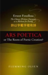 book Ernest Fenollosa -- the Chinese Written Character As a Medium for Poetry : Ars Poetica or the Roots of Poetic Creation?