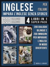 book Inglese Per Italiani--Impara L'Inglese Senza Sforzo (4 libri in 1 Super Pack): 200 racconti con dialoghi bilingue e 200 immagini di Pinguini per imparare l'inglese in modo divertente