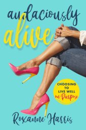 book Audaciously Alive: Choosing to Live Well on Purpose