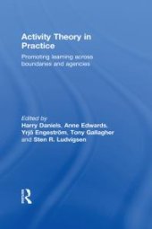 book Activity Theory in Practice : Promoting Learning Across Boundaries and Agencies