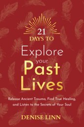 book 21 Days to Explore Your Past Lives: Release Ancient Trauma, Find True Healing, and Listen to the Secrets of Your Soul