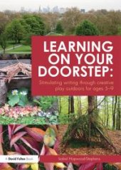 book Learning on Your Doorstep: Stimulating Writing Through Creative Play Outdoors for Ages 5-9