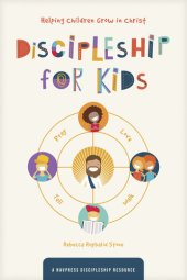 book Discipleship for Kids: Helping Children Grow in Christ