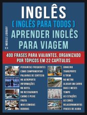 book Inglês ( Inglês Para Todos ) Aprender Inglês Para Viagem: Livro bilingue Inglês Português com o vocabulário essencial em Inglês--400 frases de inglês para iniciantes e viajantes