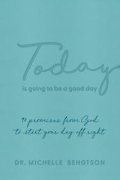 book Today Is Going to Be a Good Day: 90 Promises from God to Start Your Day Off Right