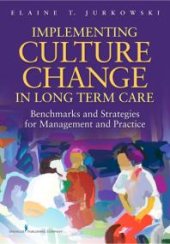 book Implementing Culture Change in Long-Term Care : Benchmarks and Strategies for Management and Practice