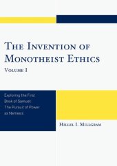 book The Invention of Monotheist Ethics: Exploring the First Book of Samuel (Volume 1)