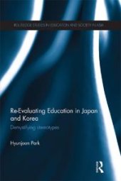 book Re-Evaluating Education in Japan and Korea : De-Mystifying Stereotypes