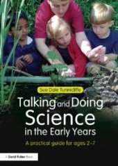 book Talking and Doing Science in the Early Years : A Practical Guide for Ages 2-7