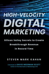 book High-Velocity Digital Marketing: Silicon Valley Secrets to Create Breakthrough Revenue in Record Time