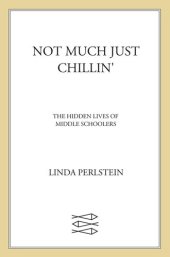 book Not Much Just Chillin': The Hidden Lives of Middle Schoolers