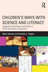 book Children's Ways with Science and Literacy : Integrated Multimodal Enactments in Urban Elementary Classrooms