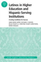 book Latinos in Higher Education: Creating Conditions for Student Success : ASHE Higher Education Report, 39:1