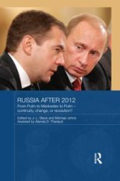 book Russia After 2012 : From Putin to Medvedev to Putin - Continuity, Change, or Revolution?