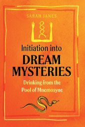 book Initiation into Dream Mysteries: Drinking from the Pool of Mnemosyne