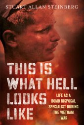 book This Is What Hell Looks Like: Life as a Bomb Disposal Specialist During the Vietnam War