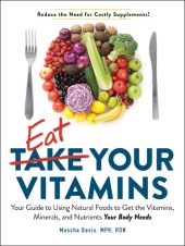 book Eat Your Vitamins: Your Guide to Using Natural Foods to Get the Vitamins, Minerals, and Nutrients Your Body Needs