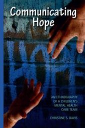 book Communicating Hope : An Ethnography of a Children's Mental Health Care Team