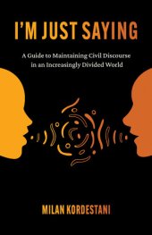 book I'm Just Saying: a Guide to Maintaining Civil Discourse in an Increasingly Divided World