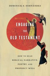 book Engaging the Old Testament: How to Read Biblical Narrative, Poetry, and Prophecy Well