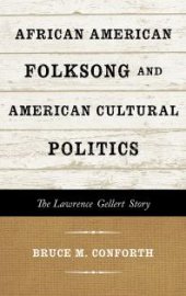 book African American Folksong and American Cultural Politics : The Lawrence Gellert Story