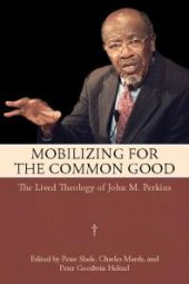 book Mobilizing for the Common Good : The Lived Theology of John M. Perkins