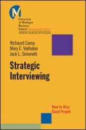 book Strategic Interviewing : How to Hire Good People